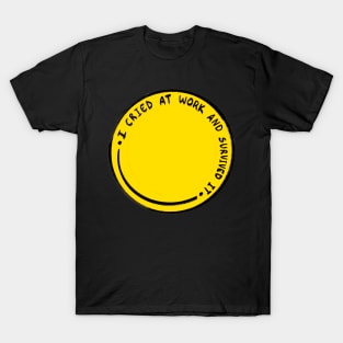 I Cried at Work and Survived It T-Shirt